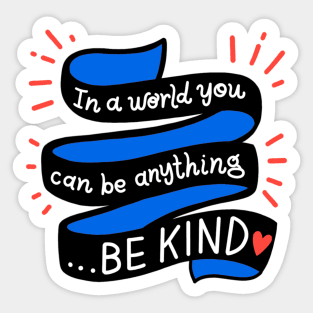 In A World You Can Be Anything... Be Kind Sticker